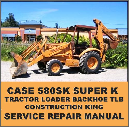 download Case 580 SUPER K Construction King Loader Backhoe Tractor able workshop manual